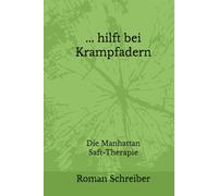 ... hilft bei Krampfadern: Die Manhattan Saft-Therapie