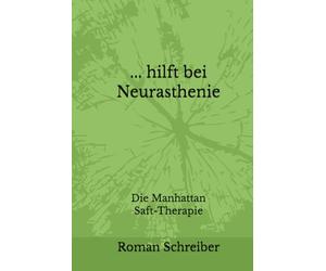 ... hilft bei Neurasthenie: Die Manhattan Saft-Therapie