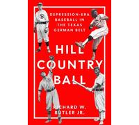 Hill Country Ball Depression-Era Baseball in the Texas German Belt - Richard W. Butler - Texas Tech University Press - ebook (ePub) - Livre