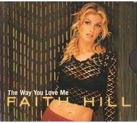 Hill, Faith - Way You Love Me/Never Gonna Be Your Lady