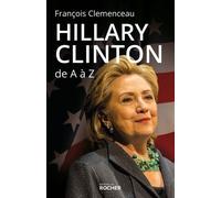 Hillary Clinton De A À Z - Les 100 Mots Pour Comprendre Son Destin Présidentiel