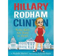 Hillary Rodham Clinton: Some Girls Are Born To Lead