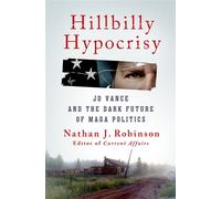 Hillbilly Hypocrisy JD Vance and the Dark Future of MAGA Politics - Nathan J. Robinson - St. martin's press - ebook (ePub) - Livre