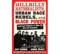 Hillbilly Nationalists, Urban Race Rebels, and Black Power - Updated and Revised: Interracial Solidarity in 1960s-70s New Left Organizing