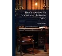 Hill's Manual Of Social And Business Forms
