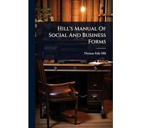 Hill's Manual Of Social And Business Forms