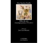Hilo De Oro: Antología Poética, 1974-2011 - Eloy Sánchez Rosillo Eloy Sánchez Rosillo (Auteur)