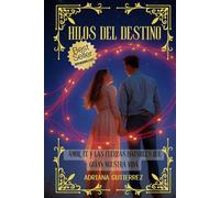 Hilos del Destino: Amor, Fe y las Fuerzas Invisibles que guían nuestras Vidas