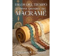 HILOS DEL TIEMPO: LA HISTORIA FASCINANTE DEL MACRAMÉ: Viaje Cultural del Macramé: Desde Mesopotamia hasta Instagram con Secretos y Tradiciones Milenarias.
