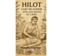 Hilot ? L?Art de Guérir avec les Mains Rodolphe AUGUSTORodolphe AUGUSTO (Auteur)