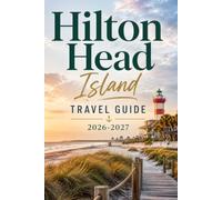 Hilton Head Island Travel Guide 2026-2027: The Smart Explorer's Companion to South Carolina's Coastal Paradise