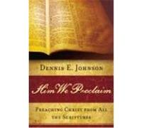 Him We Proclaim Dennis E. Johnson (Auteur)