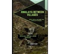 HIMALAYA BETWEEN VILLAGES: High Trails Beyond the Popular Routes