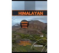 HIMALAYAN HIKING GUIDE 2026: Trekking Routes through Nepal, Bhutan, and Northern India