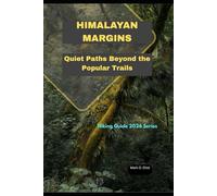 HIMALAYAN MARGINS: Quiet Paths Beyond the Popular Trails