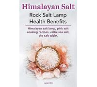 Himalayan Salt. Rock Salt Lamp Health Benefits. Himalayan Salt Lamp, Pink Salt Cooking Recipes, Celtic Sea Salt, The Salt Table.
