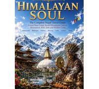 HIMALAYAN SOUL: The Complete Nepal Travel Guide: Everest Base Camp, Sacred Himalayan Culture, Shamanism, Kala Jadu and Hidden Gems Kathmandu Bhaktapur Pokhara Mustang Lukla Lalitpur Thimi