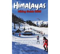Himalayas Hiking Guide 2026: The Ultimate Trekking Guide to Nepal, India, Bhutan & Tibet -Routes, Gear, Acclimatization and Insider Tips for Conquering the World’s Greatest Mountains