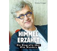 Himmel erzählt: Die Biografie über Wim Wenders