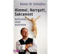 Himmel - Herrgott - Sakrament: Auftreten statt austreten - [Livre en VO] Rainer M Schießler (Auteur)