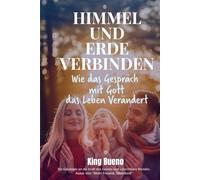 Himmel und Erde Verbinden: Wie das Gespräch mit Gott Leben Verändert