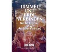 Himmel und Erde Verbinden: Wie das Gespräch mit Gott Leben Verändert