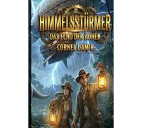 Himmelsstürmer - Das Echo der Äonen: Ein Steampunk-Abenteuer voller Wunder, Gefahren und den Rätseln einer verlorenen Welt