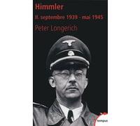 Himmler II. septembre 1939 - mai 1945 Peter Longerich (Auteur), Raymond Clarinard (Traduction)