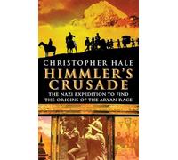 Himmler's Crusade: The Nazi Expedition to Find the Origins of the Aryan Race