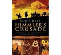 Himmler's Crusade: The Nazi Expedition to Find the Origins of the Aryan Race Hale, Christopher (Auteur)