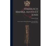 Himmlisch Manna, Azoth Et Ignis
