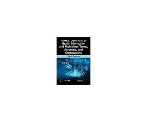 Himss Dictionary Of Health Information And Technology Terms, Acronyms, And Organizations