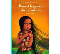 Hina et le Prince du lac Vahiria. Un conte de Tahiti