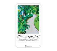 Hinausspaziert: Unterwegs mit Virginia Woolf, Urs Widmer, Benedict Wells u. v. a.