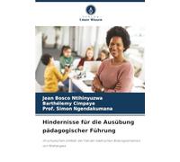 Hindernisse für die Ausübung pädagogischer Führung: Im schulischen Umfeld: der Fall der städtischen Bildungsdirektion von Ntahangwa