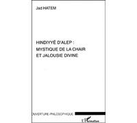 Hindiyyé D'alep : Mystique De La Chair Et Jalousie Divine