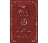 Hindle Wakes (Classic Reprint): A Play in Three Acts
