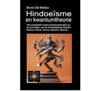 Hindoeïsme en kwantumtheorie: Alle analogieën tussen kwantumprincipes en de concepten van de Hindoeïstische filosofie: Brahma, Atman, Karma, Moksha, Dharma.