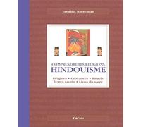 Hindouisme: Origines, croyances, rituels, textes sacrés, lieux du sacré
