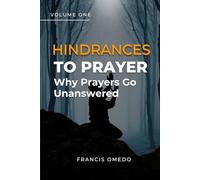 Hindrances to Prayer Volume 1: Why Prayers Go Unanswered