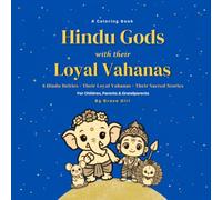 Hindu Gods with Their Loyal Vahanas: A Coloring Book of 8 Hindu Deities, Their Loyal Vahanas and Sacred Stories - for Children, Parents and Grandparents