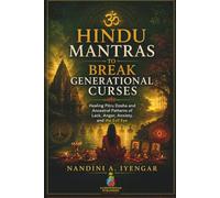 Hindu Mantras to Break Generational Curses: Healing Pitru Dosha and Ancestral Patterns of Lack, Anger, Anxiety, and the Evil Eye: A Guide to Sacred Sanskrit Mantras and Ancestral Rituals