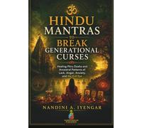 Hindu Mantras to Break Generational Curses: Healing Pitru Dosha and Ancestral Patterns of Lack, Anger, Anxiety, and the Evil Eye: A Guide to Sacred Sanskrit Mantras and Ancestral Rituals