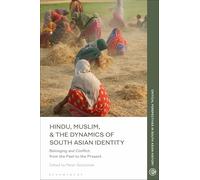 Hindu, Muslim, & the Dynamics of Identity in South Asia: Belonging and Conflict from the Past to the Present