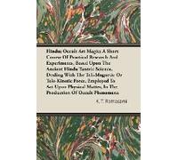 Hindu; Occult Art Magic; A Short Course Of Practical Research And Experiments, Based Upon The Ancient Hindu Tantric Science