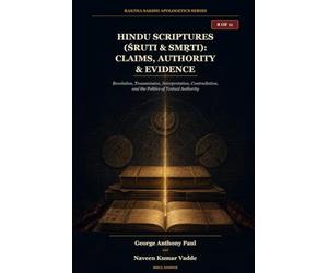 Hindu Scriptures (Śruti & Smṛti): Claims, Authority & Evidence: Revelation, Transmission, Interpretation, Contradiction, and the Politics of Textual Authority