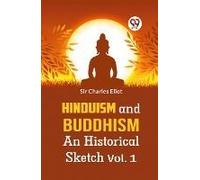Hinduism And Buddhism An Historical Sketch Vol. 1
