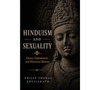 Hinduism and Sexuality: Desire, Embodiment, and Historical Memory