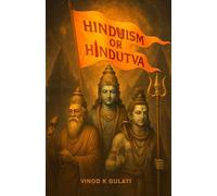 Hinduism or Hindutva: Decoding with Rituals and Reasons: Understand Hinduism & Hindutva, Science Behind Sacred Practices - Beyond Myth and Misconception, Demystifying Hinduism for the Curious