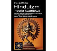 Hinduizm i teoria kwantowa: Wszystkie analogie między zasadami kwantowymi a koncepcjami filozofii hinduskiej: Brahma, Atman, Karma, Moksha, Dharma.